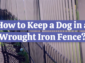 How to Keep a Dog in a Wrought Iron Fence?